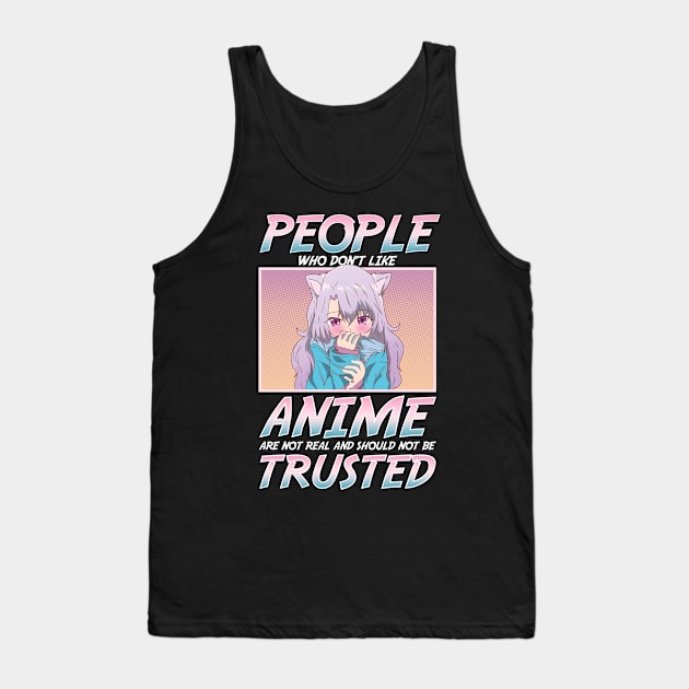 People Who Don't Like Anime Shouldn't Be Trusted Tank Top by theperfectpresents